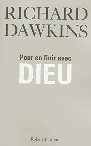 Pour en finir avec Dieu by Richard Dawkins