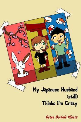 My Japanese Husband (still) Thinks I'm Crazy by Grace Buchele Mineta
