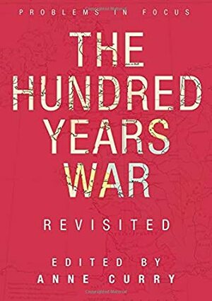 The Hundred Years War Revisited by Anne Curry