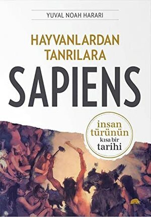 Sapiens: Hayvanlardan Tanrılara - İnsan Türünün Kısa Bir Tarihi by Ertuğrul Genç, Yuval Noah Harari