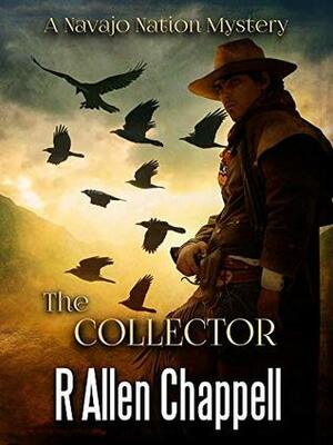 The Collector: A Navajo Nation Mystery by R. Allen Chappell