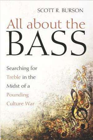 All about the Bass: Searching for Treble in the Midst of a Pounding Culture War by Scott R. Burson