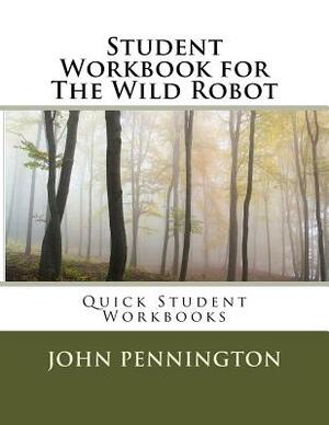 Student Workbook for The Wild Robot: Quick Student Workbooks by John Pennington