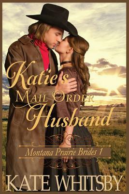 Katie's Mail Order Husband: A Clean Historical Cowboy Romance Story by Kate Whitsby