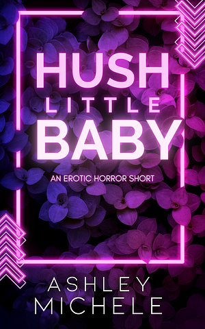 Hush Little Baby by Ashley Michele
