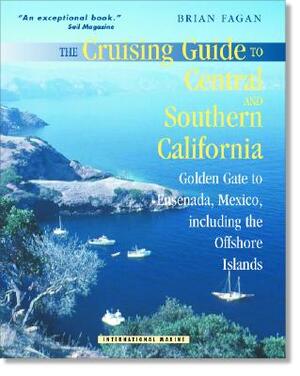 The Cruising Guide to Central and Southern California: Golden Gate to Ensenada, Mexico, Including the Offshore Islands by Brian Fagan