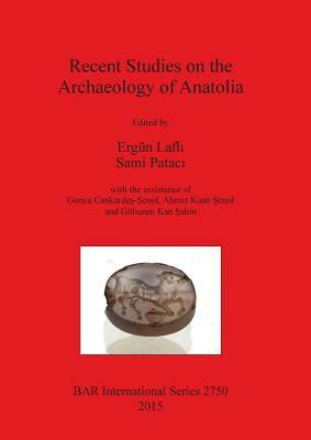 Recent Studies on the Archaeology of Anatolia by 