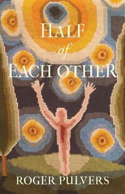 Half of Each Other by Roger Pulvers