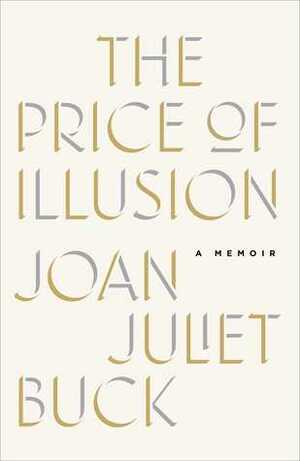 The Price of Illusion: A Memoir by Joan Juliet Buck