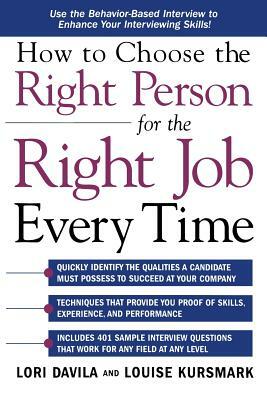 How to Choose the Right Person for the Right Job Every Time by Louise Kursmark, Lori Davila