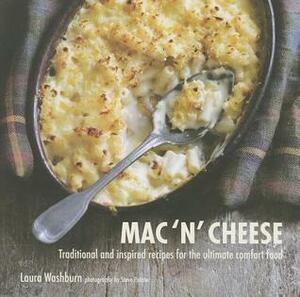 Mac 'n' Cheese: Traditional and inspired recipes for the ultimate comfort food by Laura Washburn