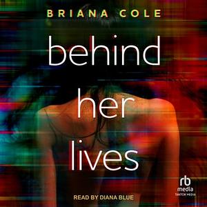 Behind Her Lives by Briana Cole