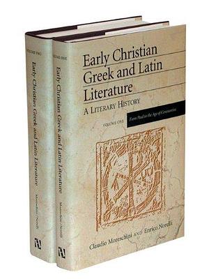 Early Christian Greek and Latin Literature: A Literary History by Enrico Norelli, Claudio Moreschini