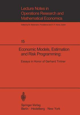 Economic Models, Estimation and Risk Programming: Essays in Honor of Gerhard Tintner: Essays in Honor of Gerhard Tintner by 