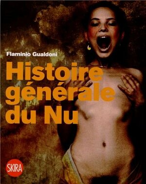 HISTOIRE GÉNÉRALE DU NU by Flaminio Gualdoni