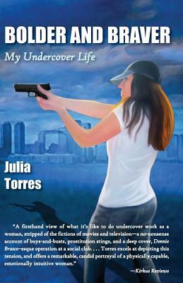 Bolder and Braver: My Undercover Life by Julia Torres