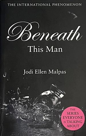 Beneath this Man by Jodi Ellen Malpas