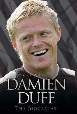 Damien Duff: The Biography by Joel Miller