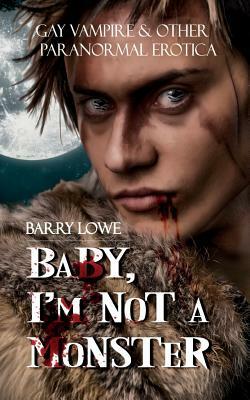 Baby, I?m Not A Monster by Barry Lowe