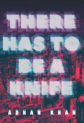 There Has to Be a Knife by Adnan Khan