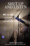 Shut Up and Listen: Me Vs. Me: Confessions of a Bipolar Rock and Roller by Paul Hoffman