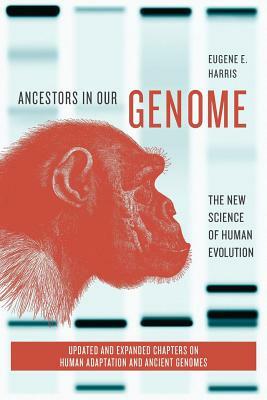 Ancestors in Our Genome: The New Science of Human Evolution by Eugene E. Harris