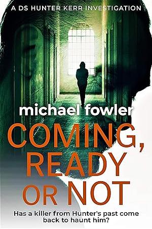 Coming, Ready or Not by Michael Fowler