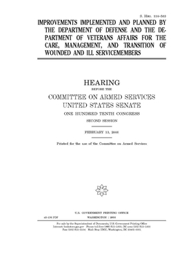 Improvements implemented and planned by the Department of Defense and the Department of Veterans Affairs for the care, management, and transition of w by Committee on Armed Services (senate), United States Congress, United States Senate