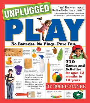 Unplugged Play: No Batteries. No Plugs. Pure Fun. by Bobbi Conner