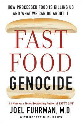 Fast Food Genocide: How Processed Food is Killing Us and What We Can Do About It by Joel Fuhrman