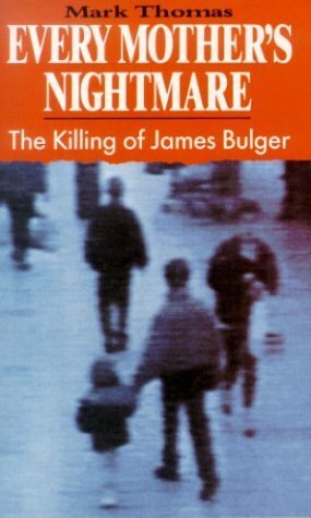 Every Mother's Nightmare: The Killing of James Bulger by Mark Thomas