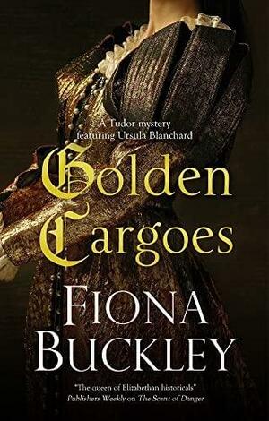 Golden Cargoes by Fiona Buckley