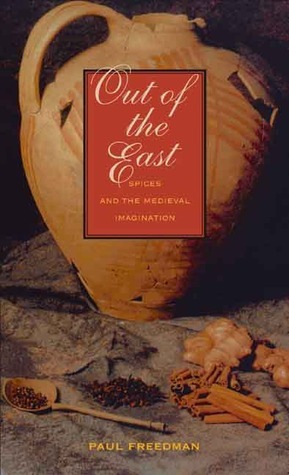 Out of the East: Spices and the Medieval Imagination by Paul Freedman