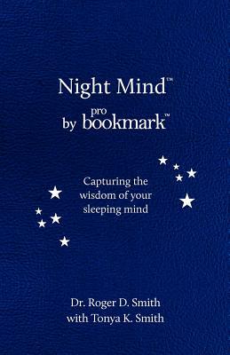 Night Mind: A Dream Journal for Capturing the Wisdom of Your Sleeping Mind by Roger Dean Smith