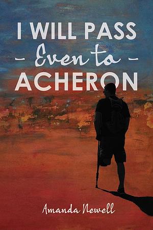 I Will Pass Even to Acheron by Amanda Newell