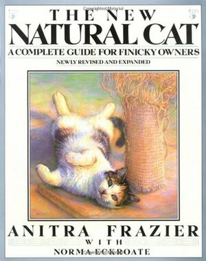 The New Natural Cat: A Complete Guide for Finicky Owners (Plume) by Norma Eckroate, Anitra Frazier