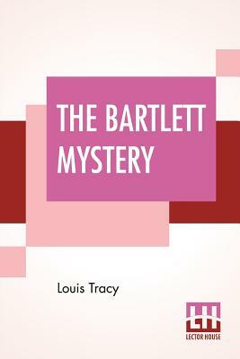 The Bartlett Mystery by Louis Tracy