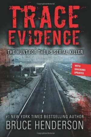 Trace Evidence: The Hunt for the I-5 Serial Killer by Bruce Henderson