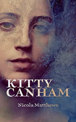 Kitty Canham: Love, loss and necessary lies by Nicola Matthews, Nicola Matthews