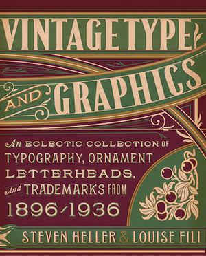 Vintage Type and Graphics: An Eclectic Collection of Typography, Ornament, Letterheads, and Trademarks from 1896 to 1936 by Steven Heller