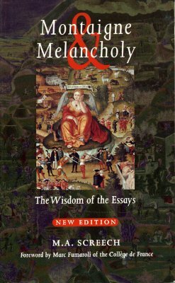Montaigne & Melancholy: The Wisdom of the Essays by M. A. Screech, Marc Fumaroli