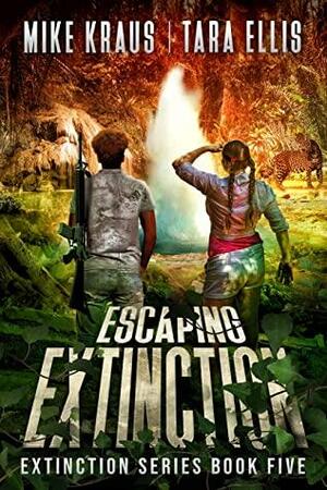 Escaping Extinction by Mike Kraus, Tara Ellis