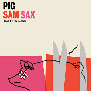 Pig: Poems by Sam Sax