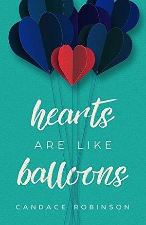 Hearts Are Like Balloons: A Standalone Contemporary Romance by Candace Robinson, Candace Robinson