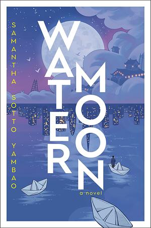 Water Moon: A Novel by Samantha Sotto Yambao