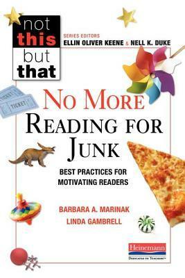 No More Reading for Junk: Best Practices for Motivating Readers by Nell K. Duke, Linda Gambrell, Barbara A Marinak, Ellin Oliver Keene