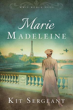 Marie-Madeleine : World War II Women Spies by Kit Sergeant, Kit Sergeant