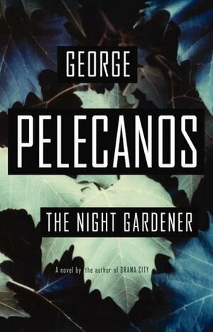 The Night Gardener by George Pelecanos