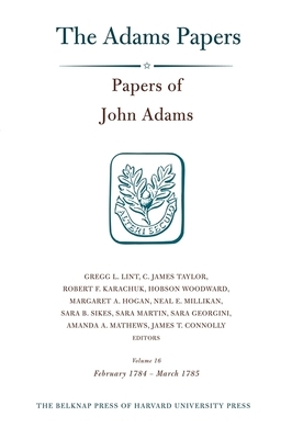 Papers of John Adams, Volume 16: February 1784 - March 1785 by John Adams