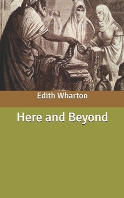 Here and Beyond by Edith Wharton